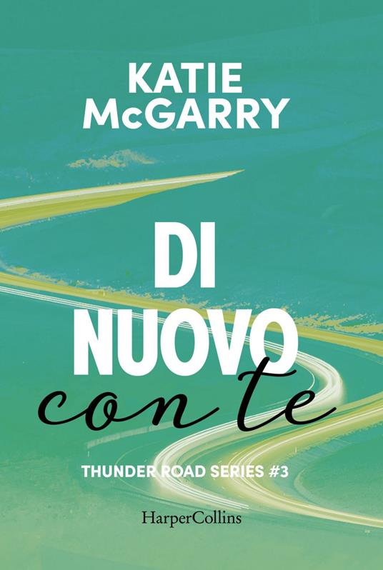 Di nuovo con te. Thunder road series. Vol. 3 - Katie McGarry,Alessia Di Giovanni - ebook