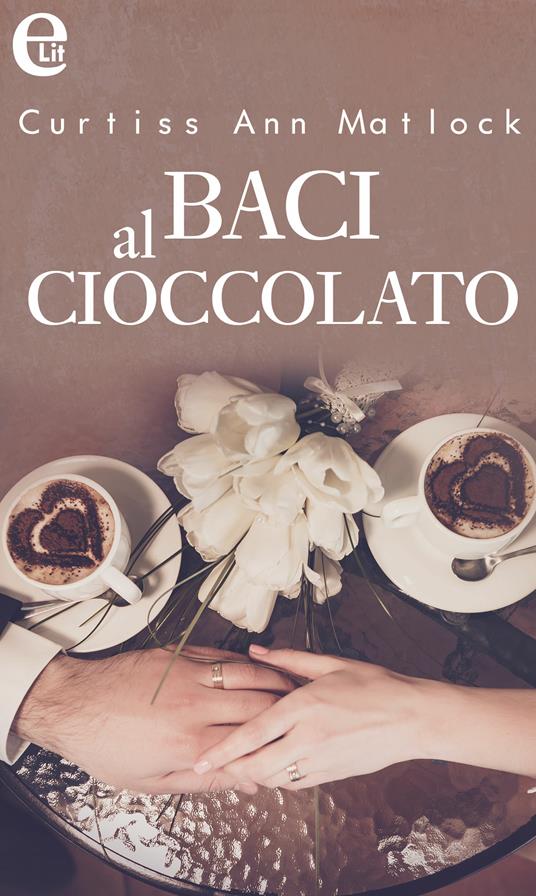 Baci al cioccolato - Curtiss Ann Matlock - ebook