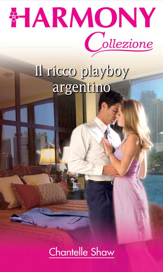 Il ricco playboy argentino - Chantelle Shaw,Cristina Proto - ebook