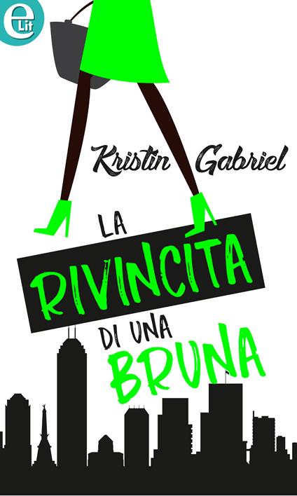 La rivincita di una bruna - Kristin Gabriel - ebook