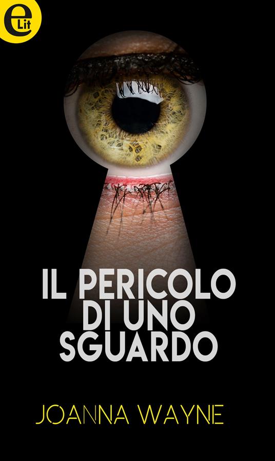 Il pericolo di uno sguardo - Joanna Wayne - ebook