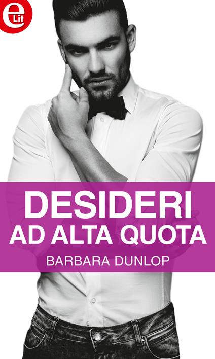 Desideri ad alta quota - Barbara Dunlop - ebook