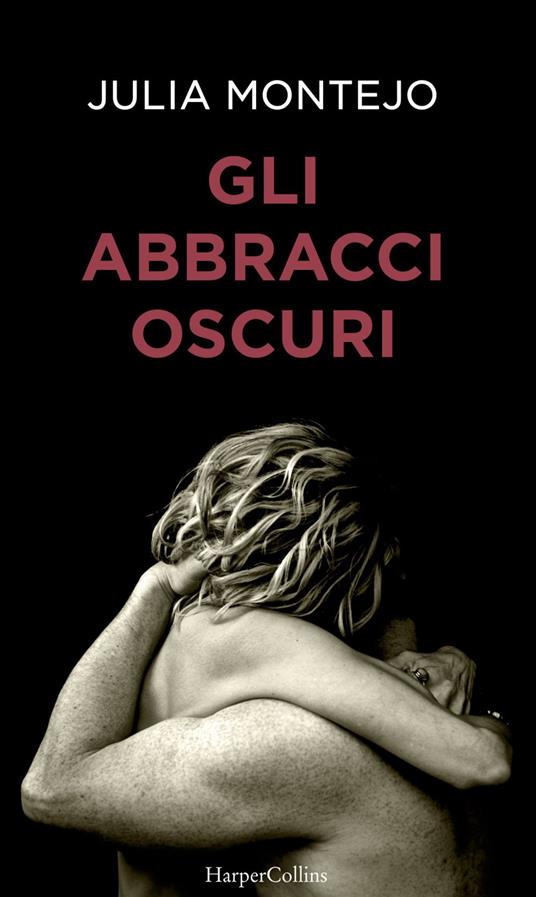 Gli abbracci oscuri - Julia Montejo,Sara Papini - ebook