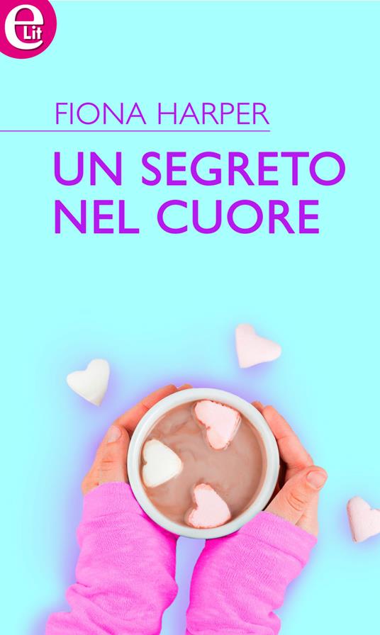 Un segreto nel cuore - Fiona Harper - ebook