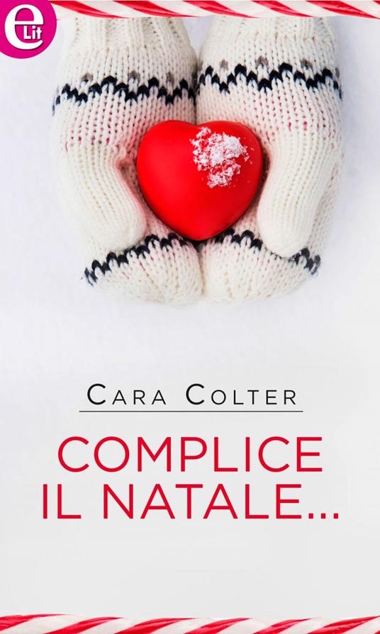 Complice il Natale... - Cara Colter - ebook