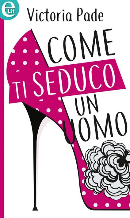 Come ti seduco un uomo - Victoria Pade - ebook