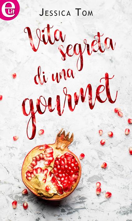 Vita segreta di una gourmet - Jessica Tom,Silvia Arienti - ebook