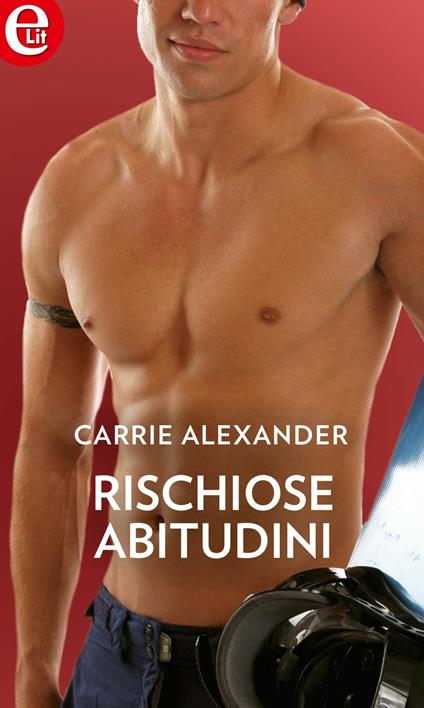 Rischiose abitudini - Carrie Alexander - ebook