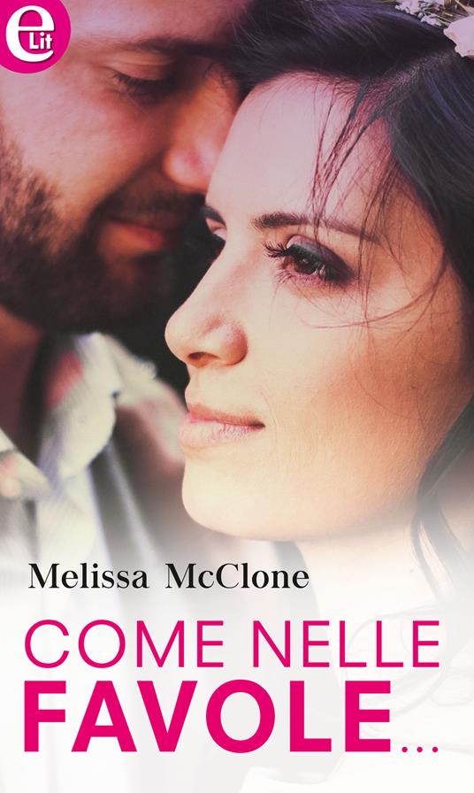 Come nelle favole... - Melissa McClone - ebook