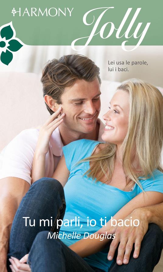 Tu mi parli, io ti bacio - Michelle Douglas,Alessandra Carli - ebook