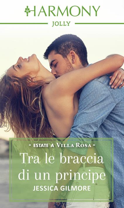 Tra le braccia di un principe. Estate a Villa Rosa. Vol. 4 - Jessica Gilmore,Paola Picasso - ebook