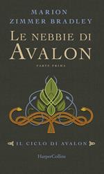 Le nebbie di Avalon. Il ciclo di Avalon. Parte prima