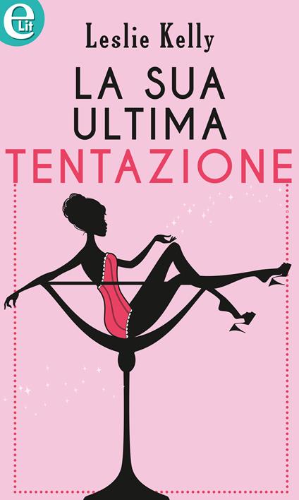 La sua ultima tentazione - Leslie Kelly - ebook