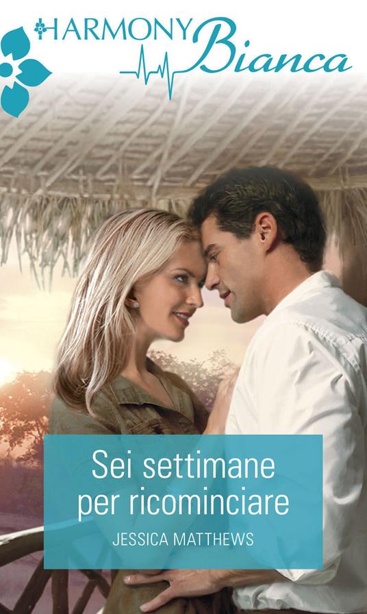 Sei settimane per ricominciare - Jessica Matthews,Giovanna Seniga - ebook