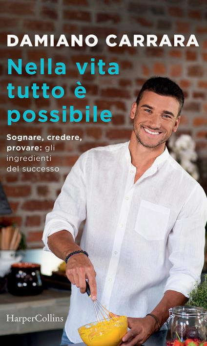 Nella vita tutto è possibile. Sognare, credere, provare: gli ingredienti del successo - Damiano Carrara - ebook