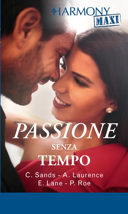 Passione senza tempo: Intesa indimenticabile-Seduzione dal passato-Ricordi scottanti-Un piccante ritorno - Elizabeth Lane,Andrea Laurence,Paula Roe,Charlene Sands - ebook