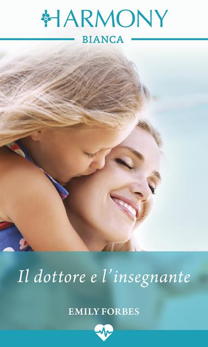 Il dottore e l'insegnante. Tre sorelle per tre dottori. Vol. 3 - Emily Forbes,Elisabetta Frattini - ebook