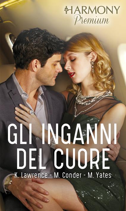 Gli inganni del cuore: L'ultima occasione-Recita per due-Innocente menzogna - Michelle Conder,Kim Lawrence,Maisey Yates - ebook