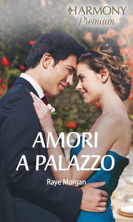 Amori a palazzo: La principessa ritrovata-Un principe tra le mie braccia-Protocollo reale - Raye Morgan - ebook