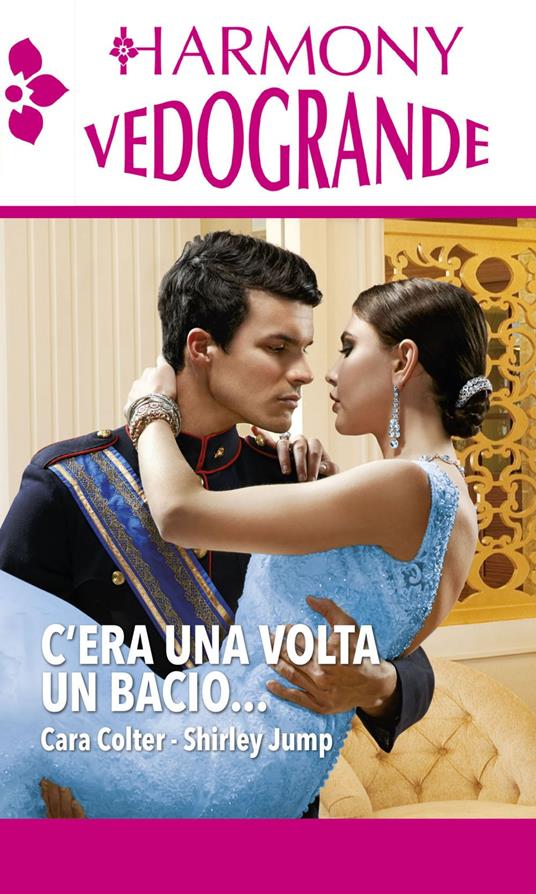 C'era una volta un bacio....: Una principessa sulle punte-Paparazzo reale - Cara Colter,Shirley Jump - ebook