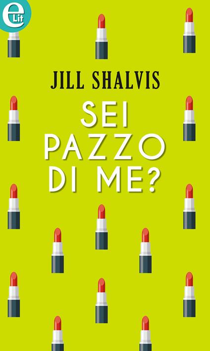 Sei pazzo di me? - Jill Shalvis - ebook