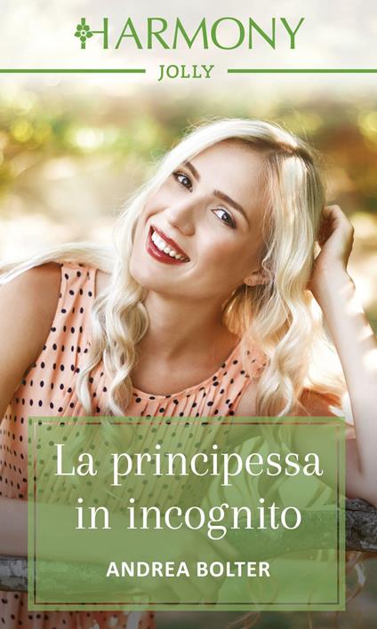 La principessa in incognito - Andrea Bolter - ebook