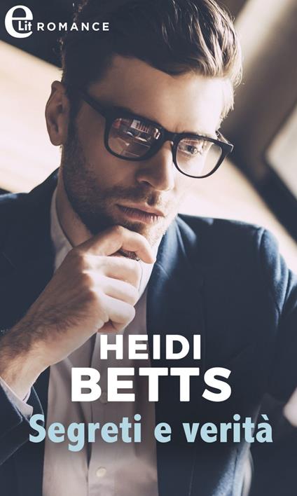 Segreti e verità. The Elliotts. Vol. 5 - Heidi Betts - ebook