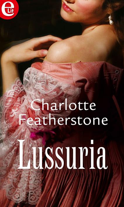 Lussuria - Charlotte Featherstone - ebook