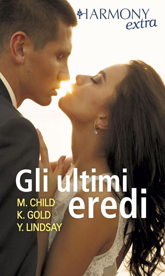 Gli ultimi eredi: Verità a sei zeri-Un patrimonio scottante-Conquista a fuoco lento - Maureen Child,Kristi Gold,Yvonne Lindsay - ebook