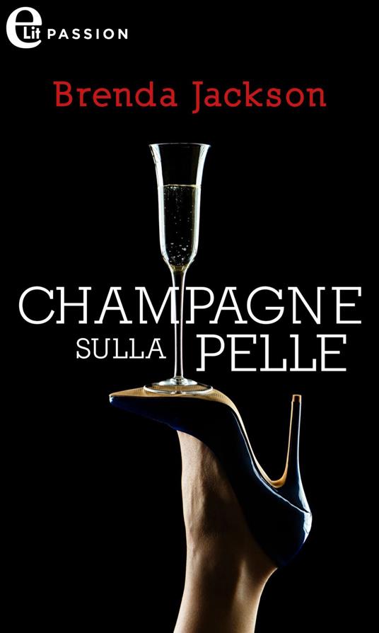 Champagne sulla pelle - Brenda Jackson - ebook