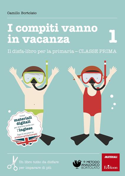 I compiti vanno in vacanza. Il disfa-libro per la primaria. Classe prima - Camillo Bortolato - copertina