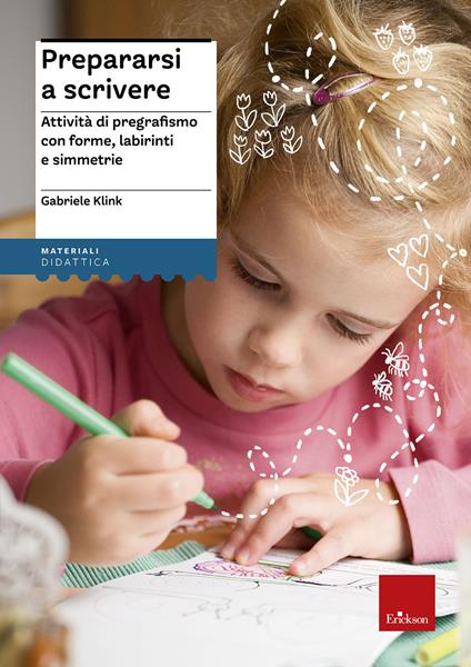 Prepararsi a scrivere. Attività di pregrafismo con forme, labirinti e simmetrie - Gabriele Klink - copertina