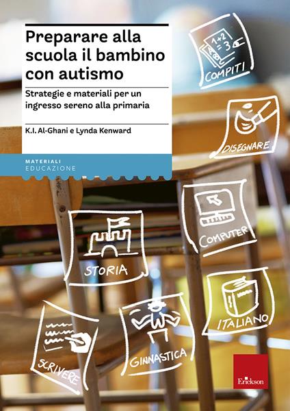 Preparare alla scuola il bambino con autismo. Strategie e materiali per un ingresso sereno alla primaria - K. I. Al-Ghani,Lynda Kenward - copertina