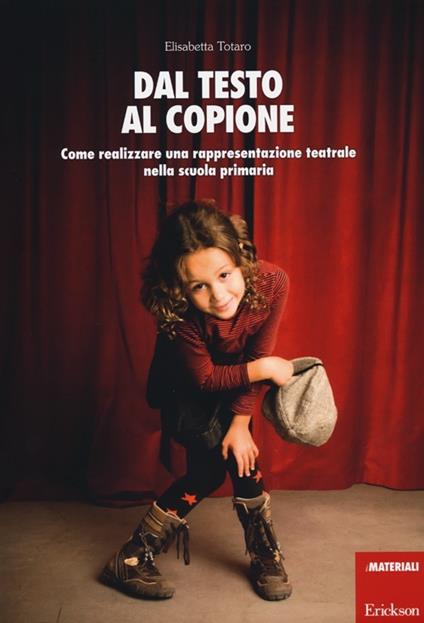 Dal testo al copione. Come realizzare una rappresentazione teatrale nella scuola primaria - Elisabetta Totaro - copertina