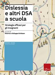 Dislessia e altri DSA a scuola. Strategie efficaci per gli insegnanti