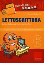 Lettoscrittura. Programma intensivo e graduale per gli interventi didattici e riabilitativi. Con CD-ROM. Vol. 6: Lettura di sillabe, parole, non parole e frasi.