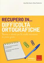 Recupero in... difficoltà ortografiche. Percorsi e attività per la scuola secondaria di primo grado