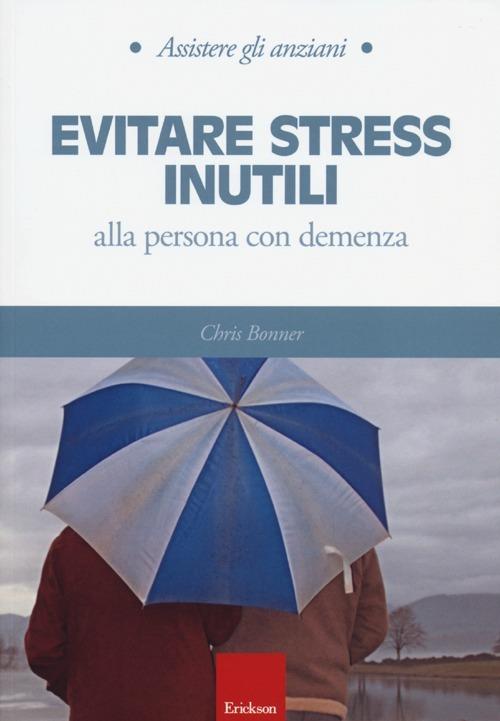 Evitare stress inutili alla persona con demenza - Chris Bonner - copertina