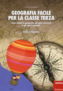 Libro Geografia facile per la classe terza. Cosa studia la geografia, gli spazi terrestri e gli spazi acquatici. Con aggiornamento online Carlo Scataglini