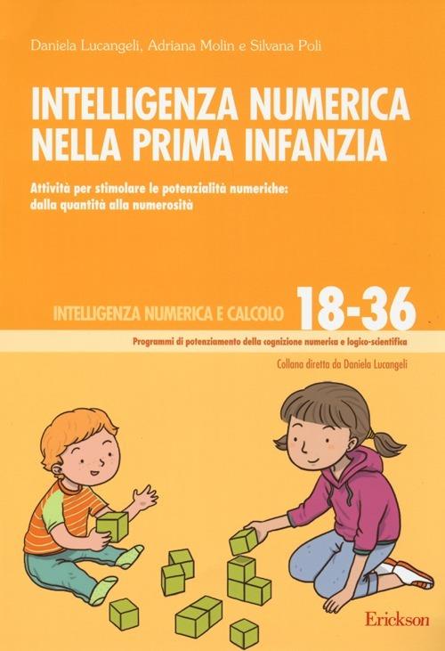 Intelligenza numerica nella prima infanzia. Attività per stimolare le  potenzialità numeriche: dalla quantità alla numerosità - Daniela Lucangeli,  Adriana Molin, Silvana Poli