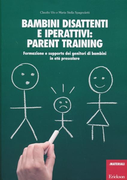 Bambini disattenti e iperattivi: parent training. Formazione e supporto dei genitori di bambini in età prescolare - Claudio Vio,M. Stella Spagnoletti - copertina