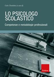 Lo psicologo scolastico. Competenze e metodologie professionali