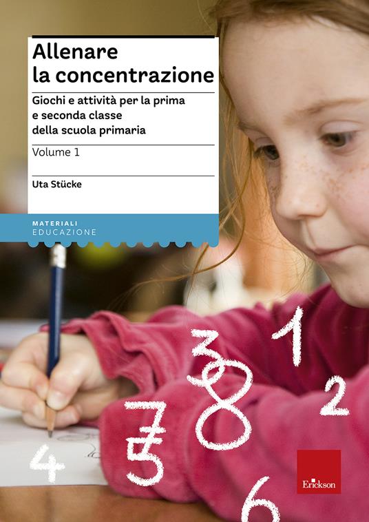 Allenare la concentrazione. Vol. 1: Giochi e attività per la prima e  seconda classe della scuola primaria - Uta Stücke - Libro - Erickson - I  materiali