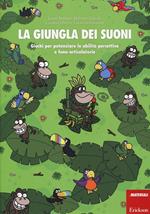 La giungla dei suoni. Giochi per potenziare le abilità percettive e fono-articolatorie
