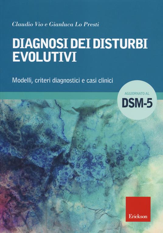 Diagnosi dei disturbi evolutivi. Modelli, criteri diagnostici e casi clinici - Claudio Vio,Gianluca Lo Presti - copertina
