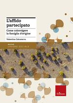 L'affido partecipato. Come coinvolgere la famiglia d'origine