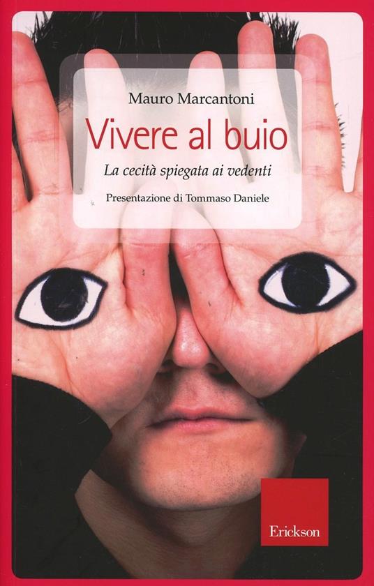 Vivere al buio. La cecità spiegata ai vedenti - Mauro Marcantoni - copertina