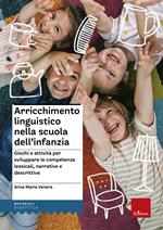 Arricchimento linguistico nella scuola dell'infanzia. Giochi e attività per sviluppare le competenze lessicali, narrative e descrittive