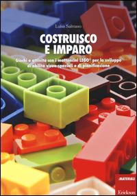 Costruisco e imparo. Giochi e attività con i mattoncini Lego® per lo sviluppo di abilità visuo-spaziali e di pianificazione - Luisa Salmaso - copertina