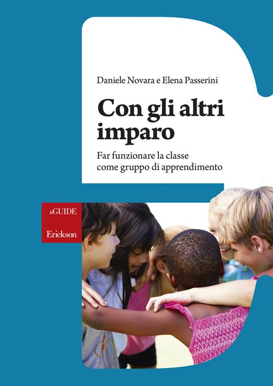 Con gli altri imparo. Far funzionare la classe come gruppo di apprendimento - Daniele Novara,Elena Passerini - copertina